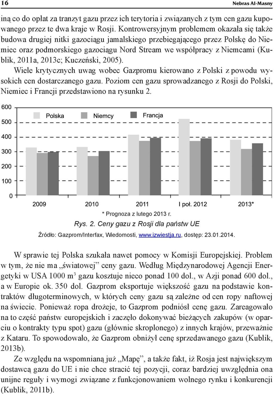 (Kublik, 2011a, 2013c; Kuczeński, 2005). Wiele krytycznych uwag wobec Gazpromu kierowano z Polski z powodu wysokich cen dostarczanego gazu.