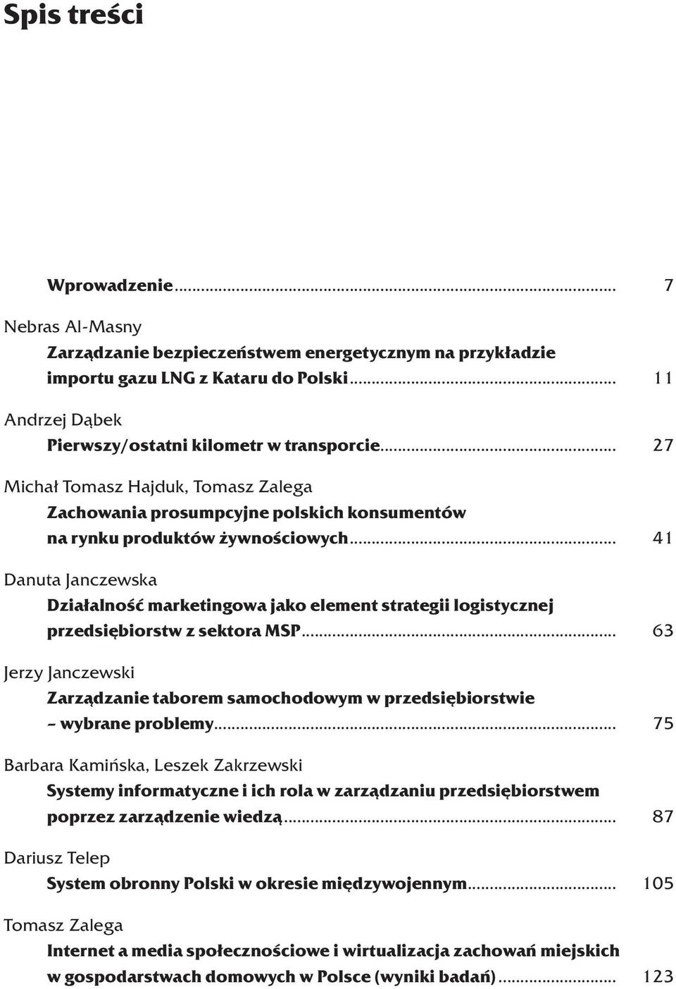 ... 41 Danuta Janczewska Działalność marketingowa jako element strategii logistycznej przedsiębiorstw z sektora MSP.