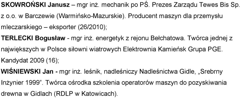 Twórca jednej z największych w Polsce siłowni wiatrowych Elektrownia Kamieńsk Grupa PGE. Kandydat 2009 (16); WIŚNIEWSKI Jan - mgr inż.