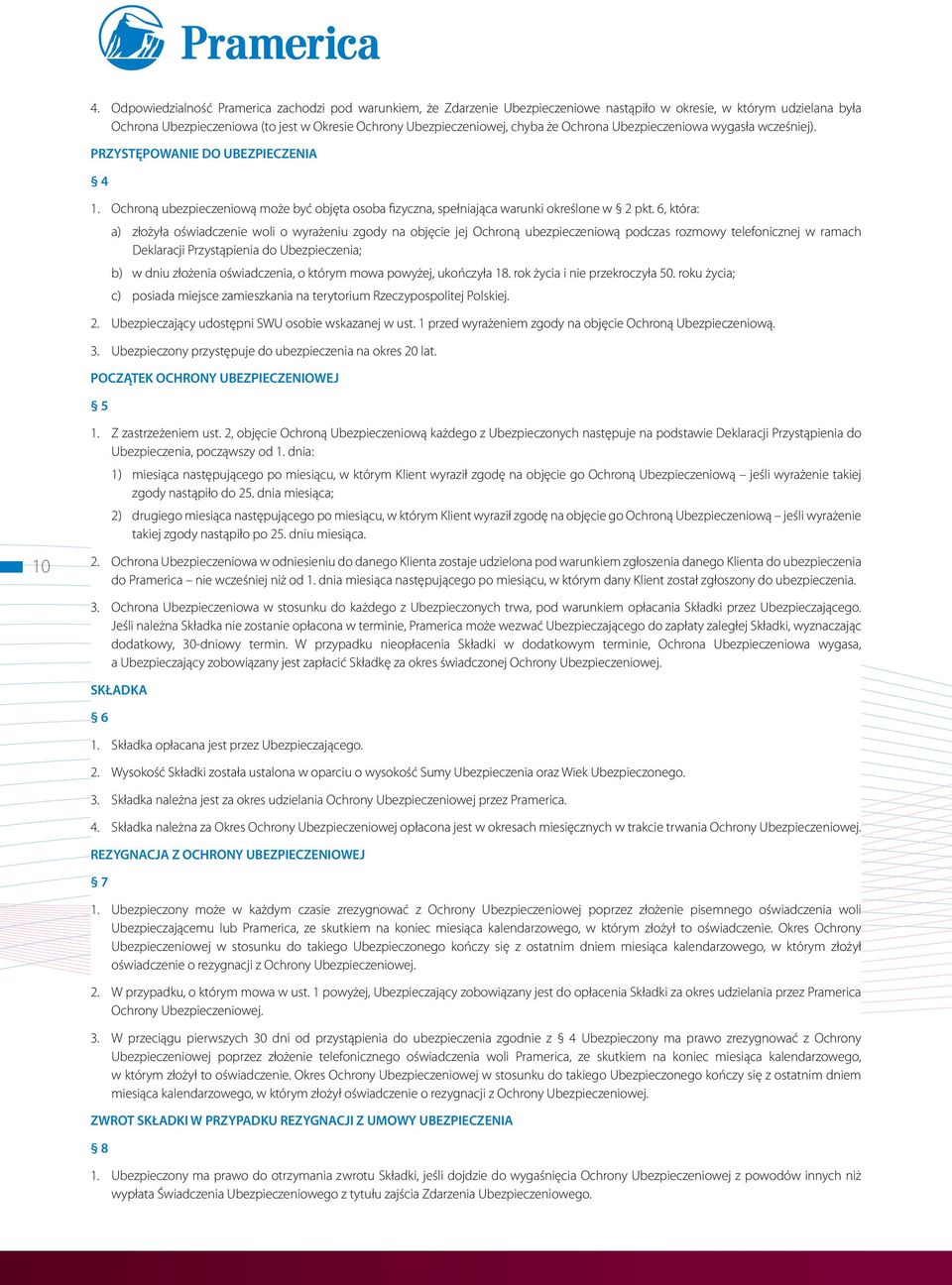 6, która: a) złożyła oświadczenie woli o wyrażeniu zgody na objęcie jej Ochroną ubezpieczeniową podczas rozmowy telefonicznej w ramach Deklaracji Przystąpienia do Ubezpieczenia; b) w dniu złożenia