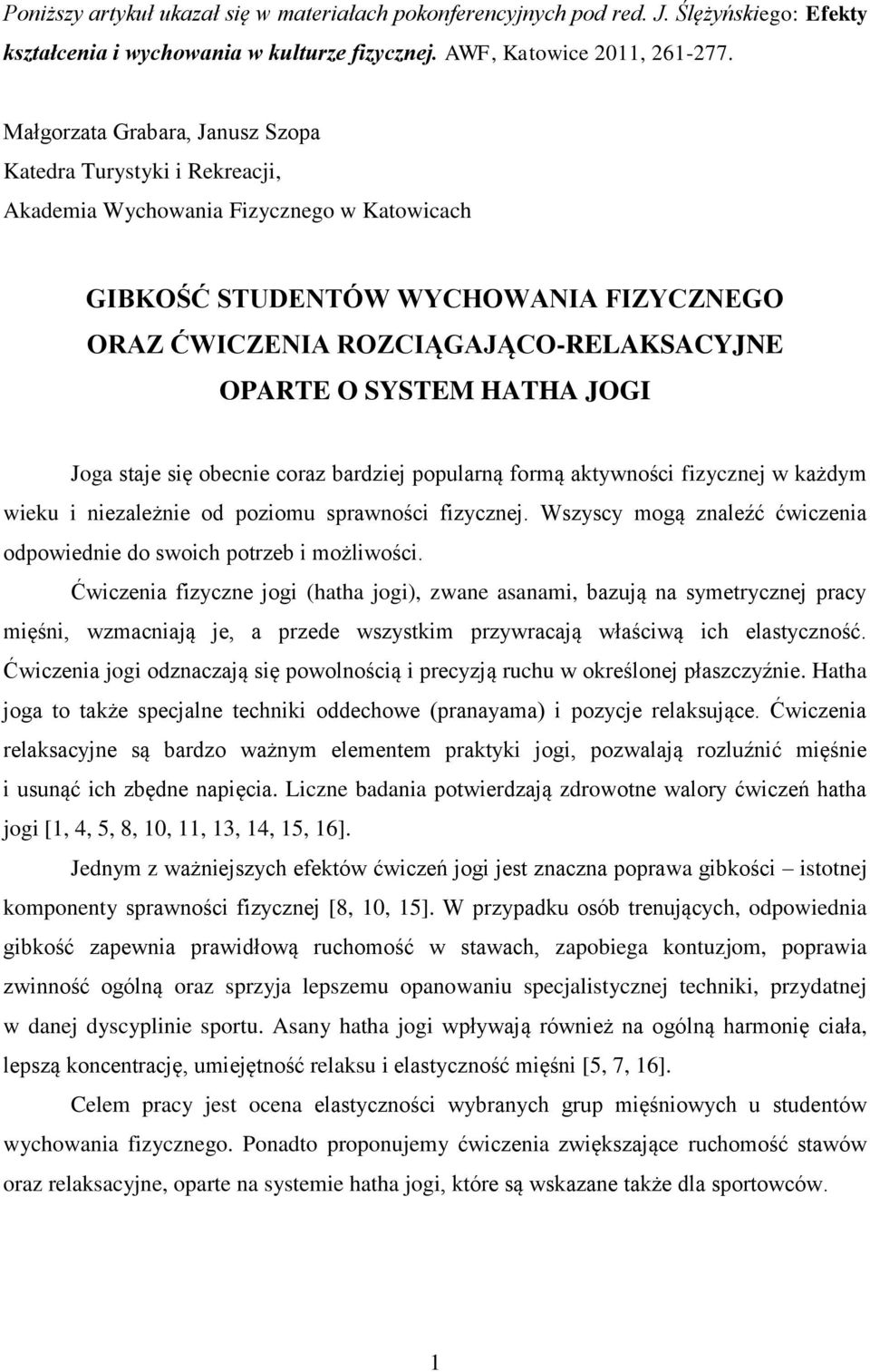 SYSTEM HATHA JOGI Joga staje się obecnie coraz bardziej popularną formą aktywności fizycznej w każdym wieku i niezależnie od poziomu sprawności fizycznej.