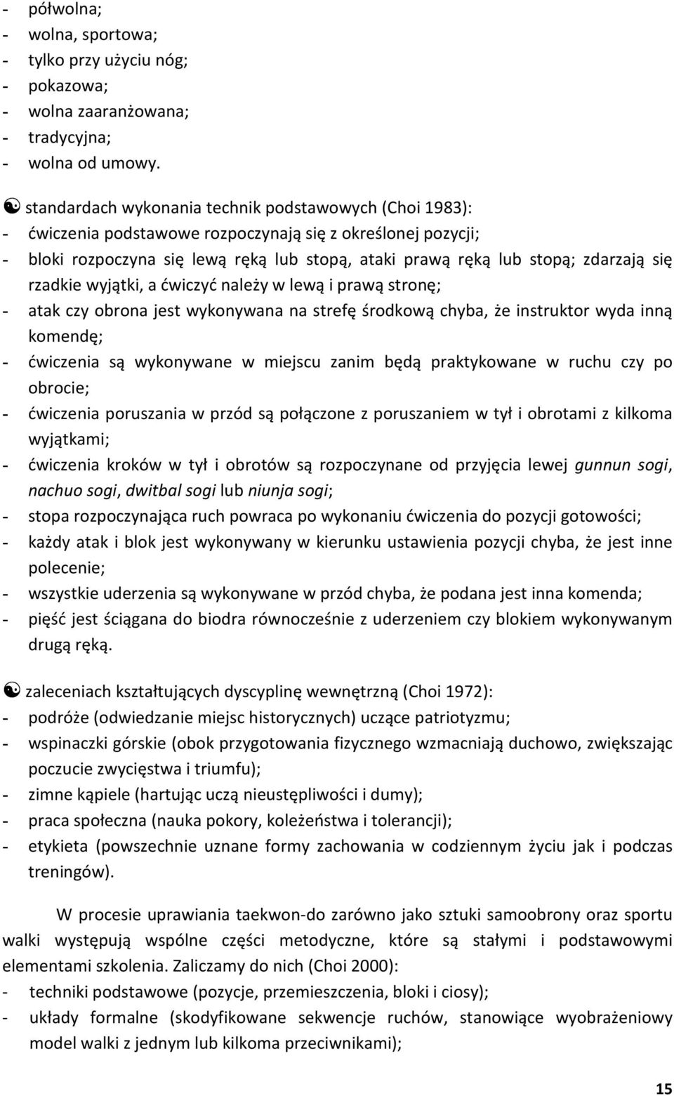 się rzadkie wyjątki, a ćwiczyć należy w lewą i prawą stronę; - atak czy obrona jest wykonywana na strefę środkową chyba, że instruktor wyda inną komendę; - ćwiczenia są wykonywane w miejscu zanim