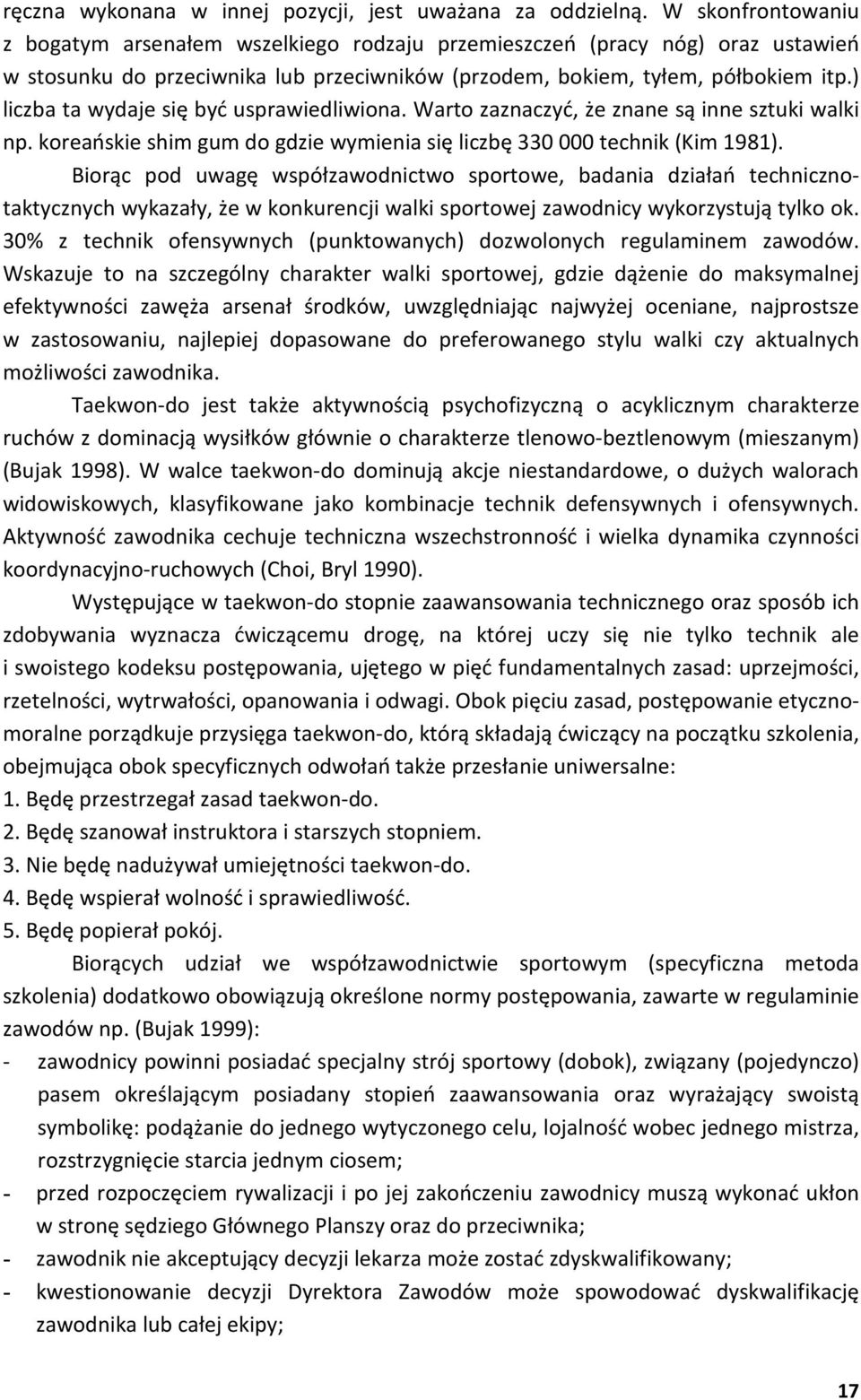 ) liczba ta wydaje się być usprawiedliwiona. Warto zaznaczyć, że znane są inne sztuki walki np. koreańskie shim gum do gdzie wymienia się liczbę 330 000 technik (Kim 1981).