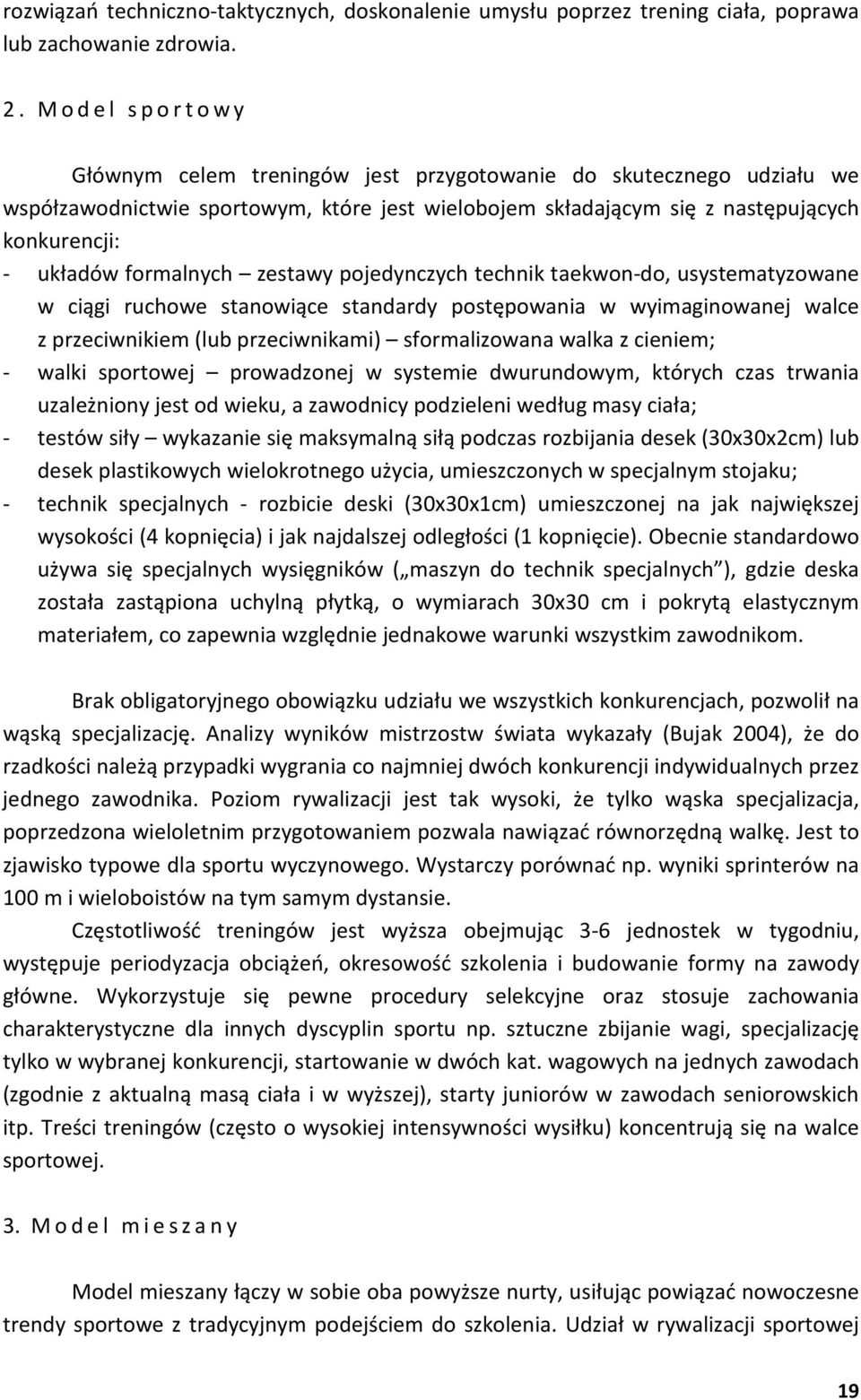 formalnych zestawy pojedynczych technik taekwon-do, usystematyzowane w ciągi ruchowe stanowiące standardy postępowania w wyimaginowanej walce z przeciwnikiem (lub przeciwnikami) sformalizowana walka