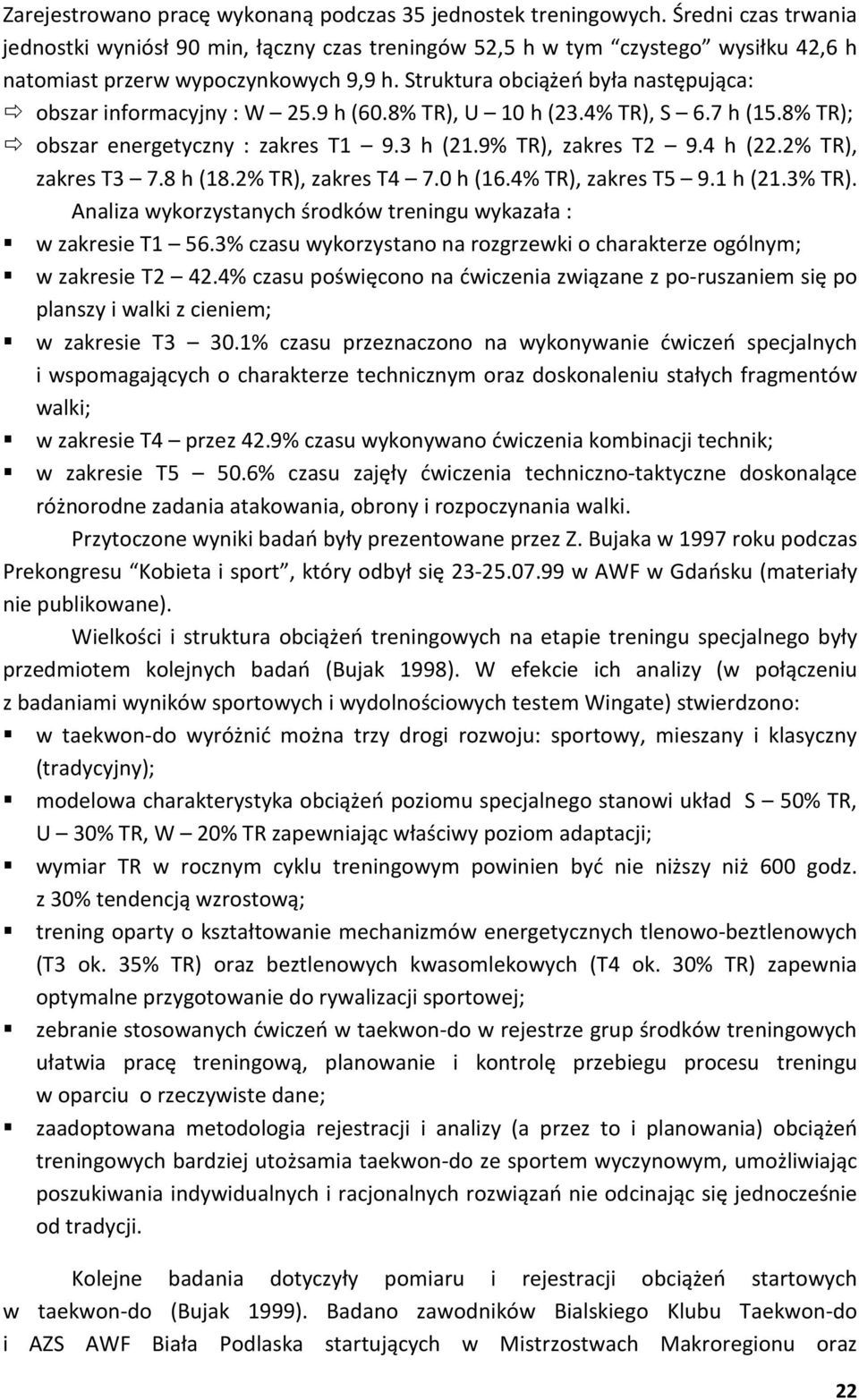 Struktura obciążeń była następująca: obszar informacyjny : W 25.9 h (60.8% TR), U 10 h (23.4% TR), S 6.7 h (15.8% TR); obszar energetyczny : zakres T1 9.3 h (21.9% TR), zakres T2 9.4 h (22.