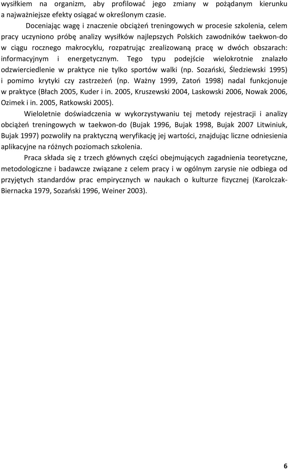 rozpatrując zrealizowaną pracę w dwóch obszarach: informacyjnym i energetycznym. Tego typu podejście wielokrotnie znalazło odzwierciedlenie w praktyce nie tylko sportów walki (np.