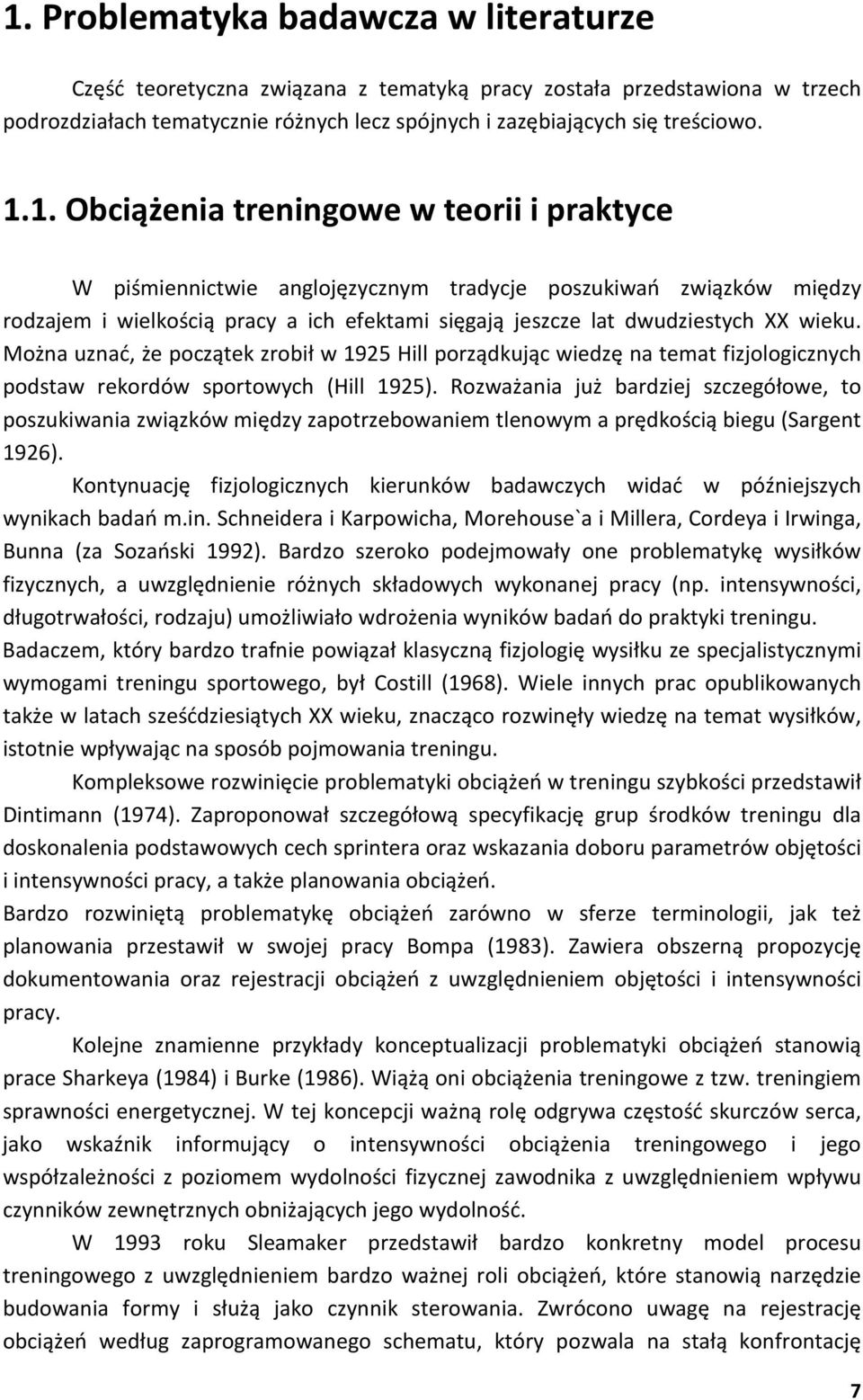 Rozważania już bardziej szczegółowe, to poszukiwania związków między zapotrzebowaniem tlenowym a prędkością biegu (Sargent 1926).