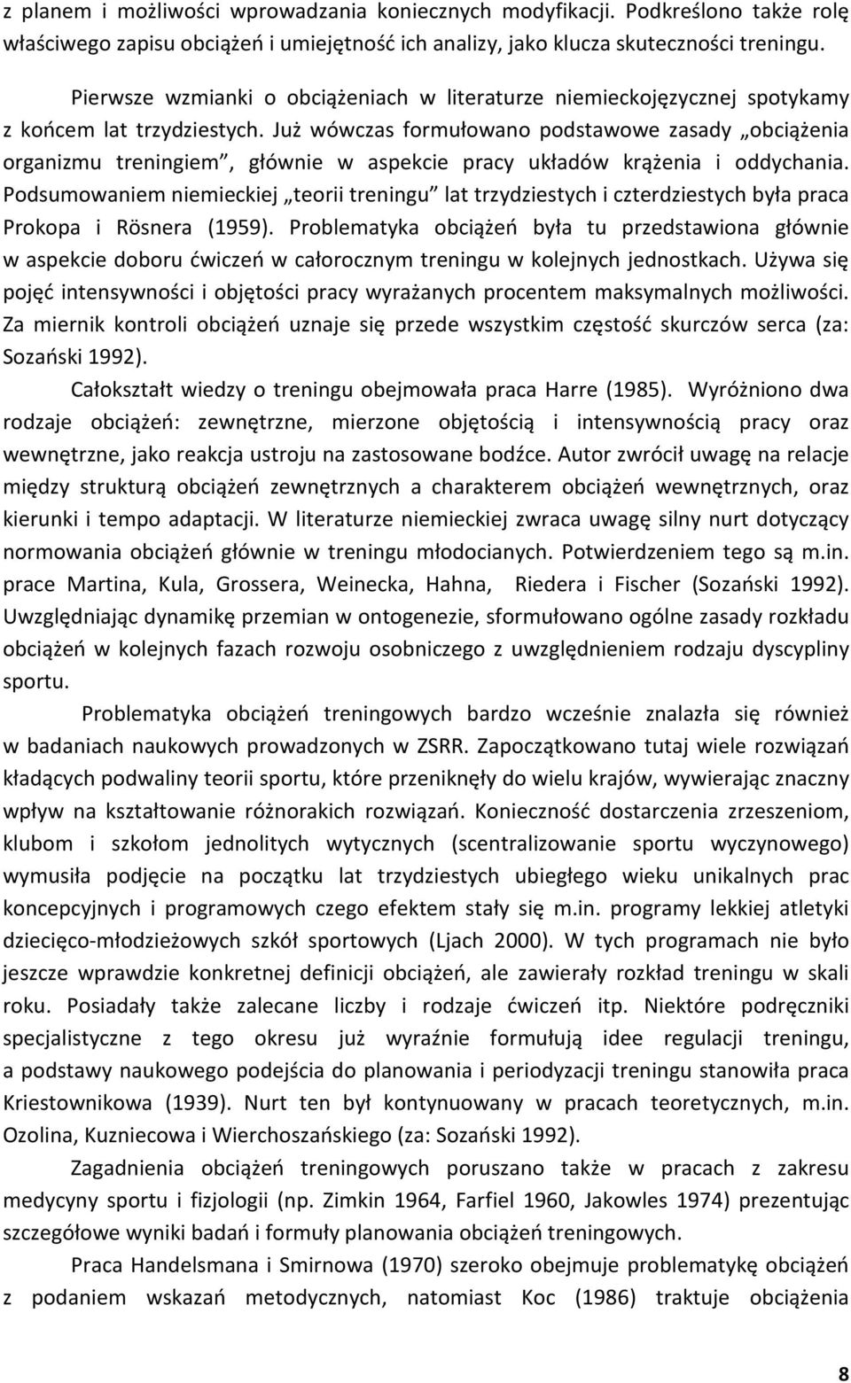 Już wówczas formułowano podstawowe zasady obciążenia organizmu treningiem, głównie w aspekcie pracy układów krążenia i oddychania.