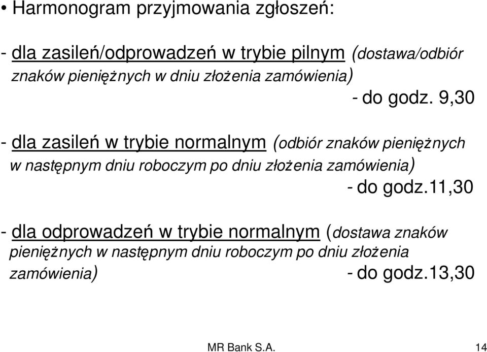 9,30 - dla zasileń w trybie normalnym (odbiór znaków pieniężnych w następnym dniu roboczym po dniu złożenia