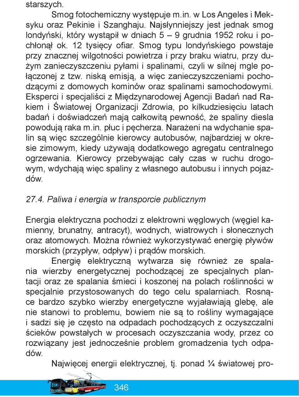 niską emisją, a więc zanieczyszczeniami pochod z ą c y m i z d o m o w y c h k o m i n ó w o r a z s p a l i n a m i s a m o c h o d o w y m i.