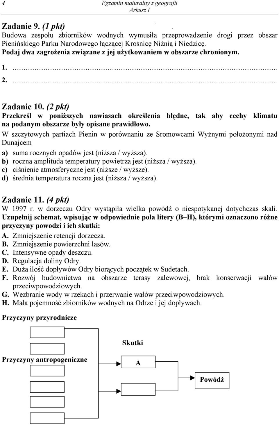 (2 pkt) Przekreśl w poniższych nawiasach określenia błędne, tak aby cechy klimatu na podanym obszarze były opisane prawidłowo.