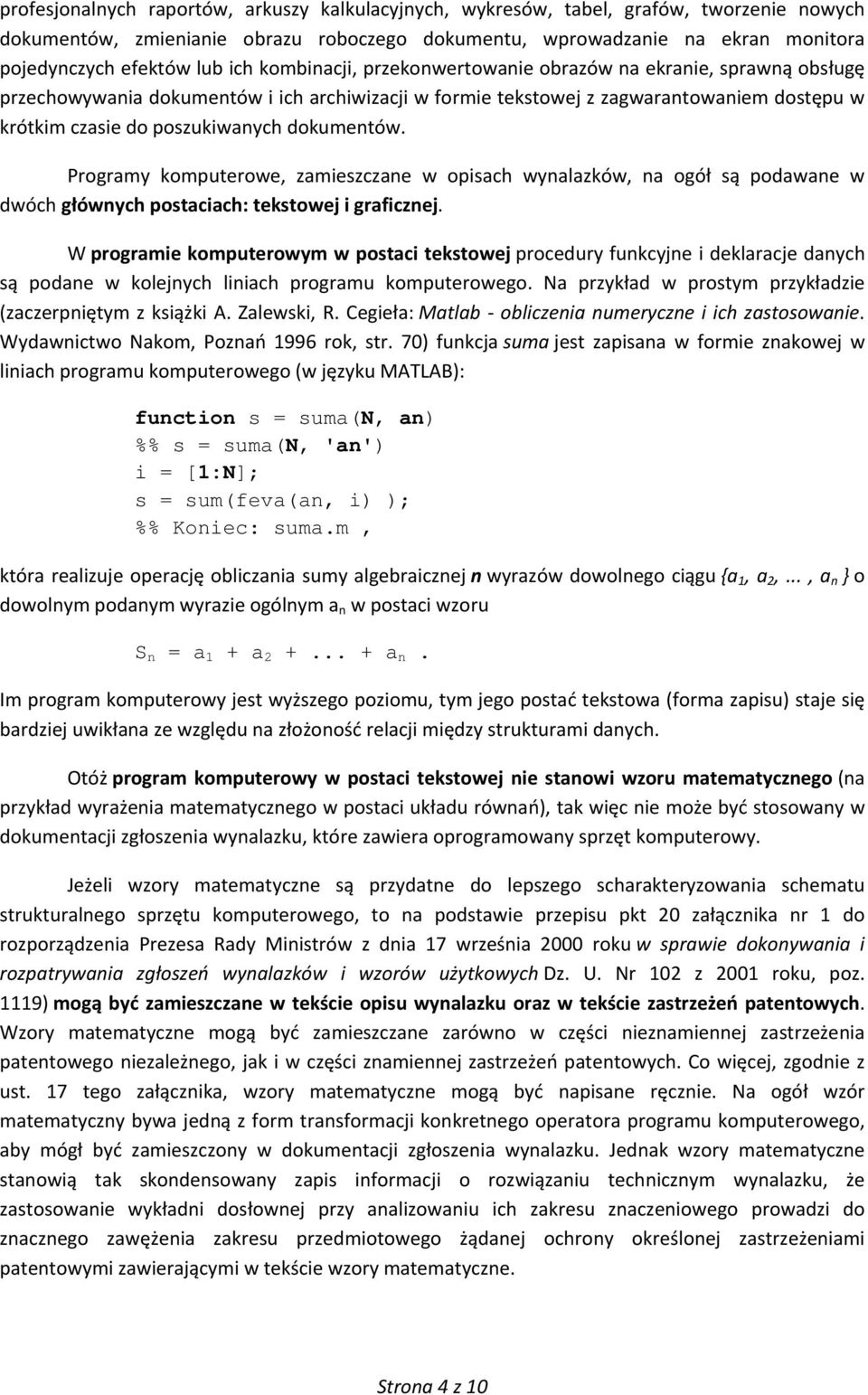 dokumentów. Programy komputerowe, zamieszczane w opisach wynalazków, na ogół są podawane w dwóch głównych postaciach: tekstowej i graficznej.