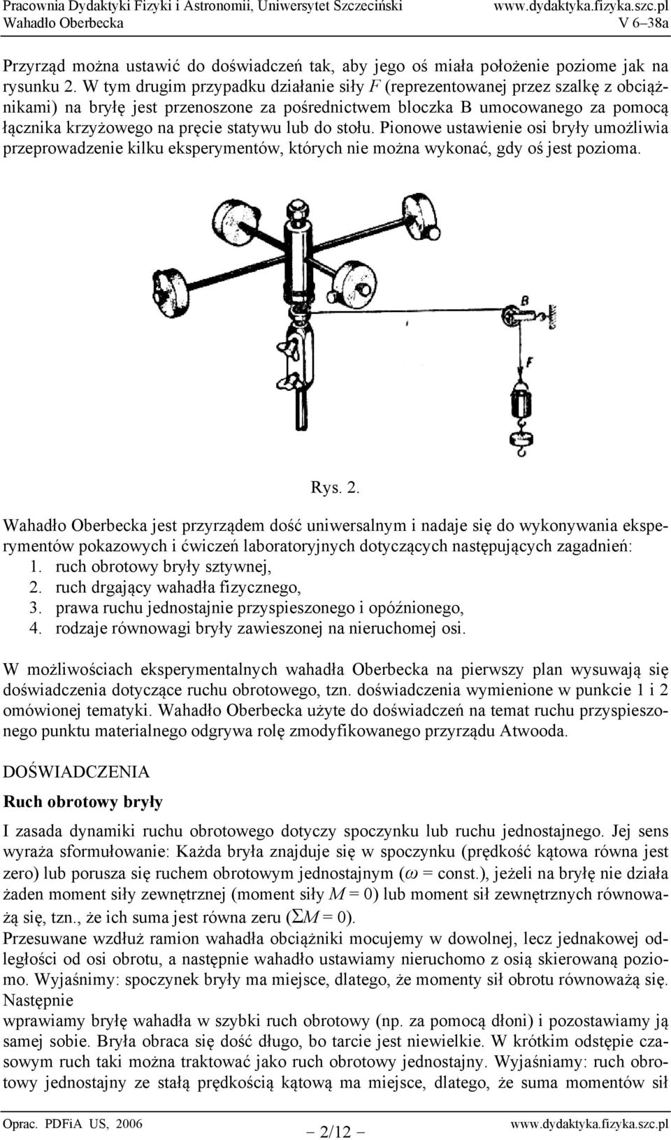 Pionowe usawienie osi były umożliwia pzepowadzenie kilku ekspeymenów, kóych nie można wykonać, gdy oś jes pozioma. Rys. 2.