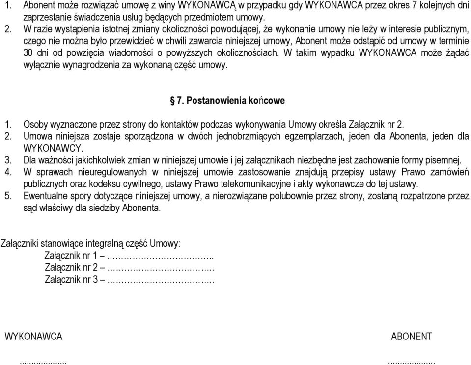 odstąpić od umowy w terminie 30 dni od powzięcia wiadomości o powyższych okolicznościach. W takim wypadku WYKONAWCA może żądać wyłącznie wynagrodzenia za wykonaną część umowy. 7.