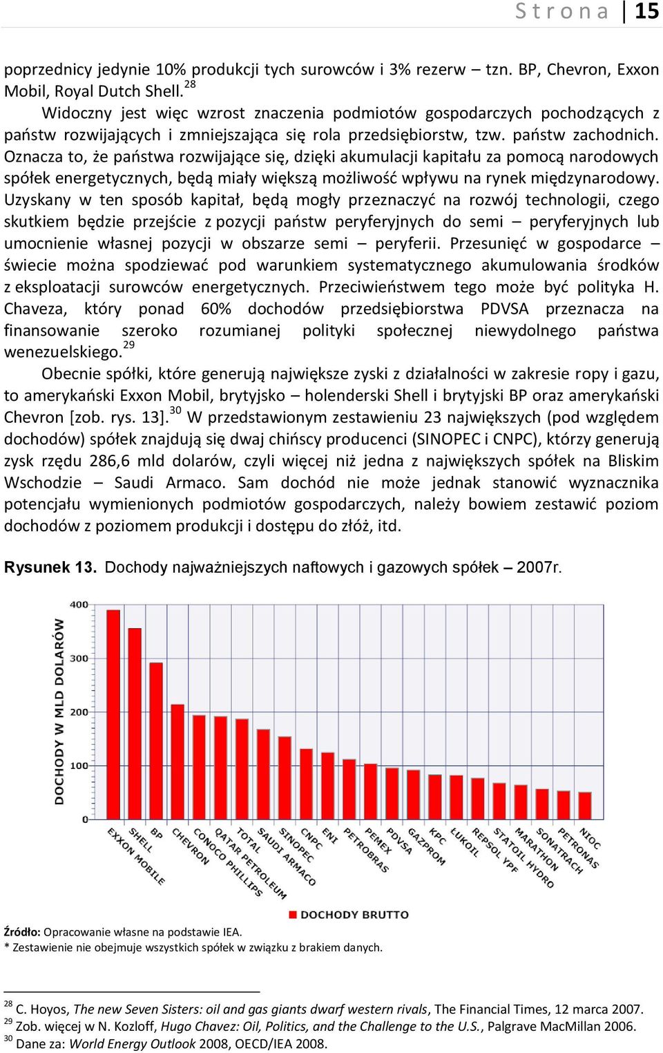 Oznacza to, że paostwa rozwijające się, dzięki akumulacji kapitału za pomocą narodowych spółek energetycznych, będą miały większą możliwośd wpływu na rynek międzynarodowy.