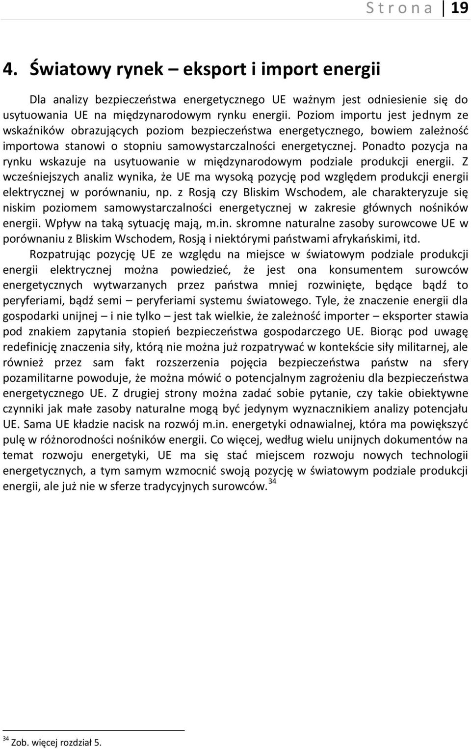 Ponadto pozycja na rynku wskazuje na usytuowanie w międzynarodowym podziale produkcji energii.