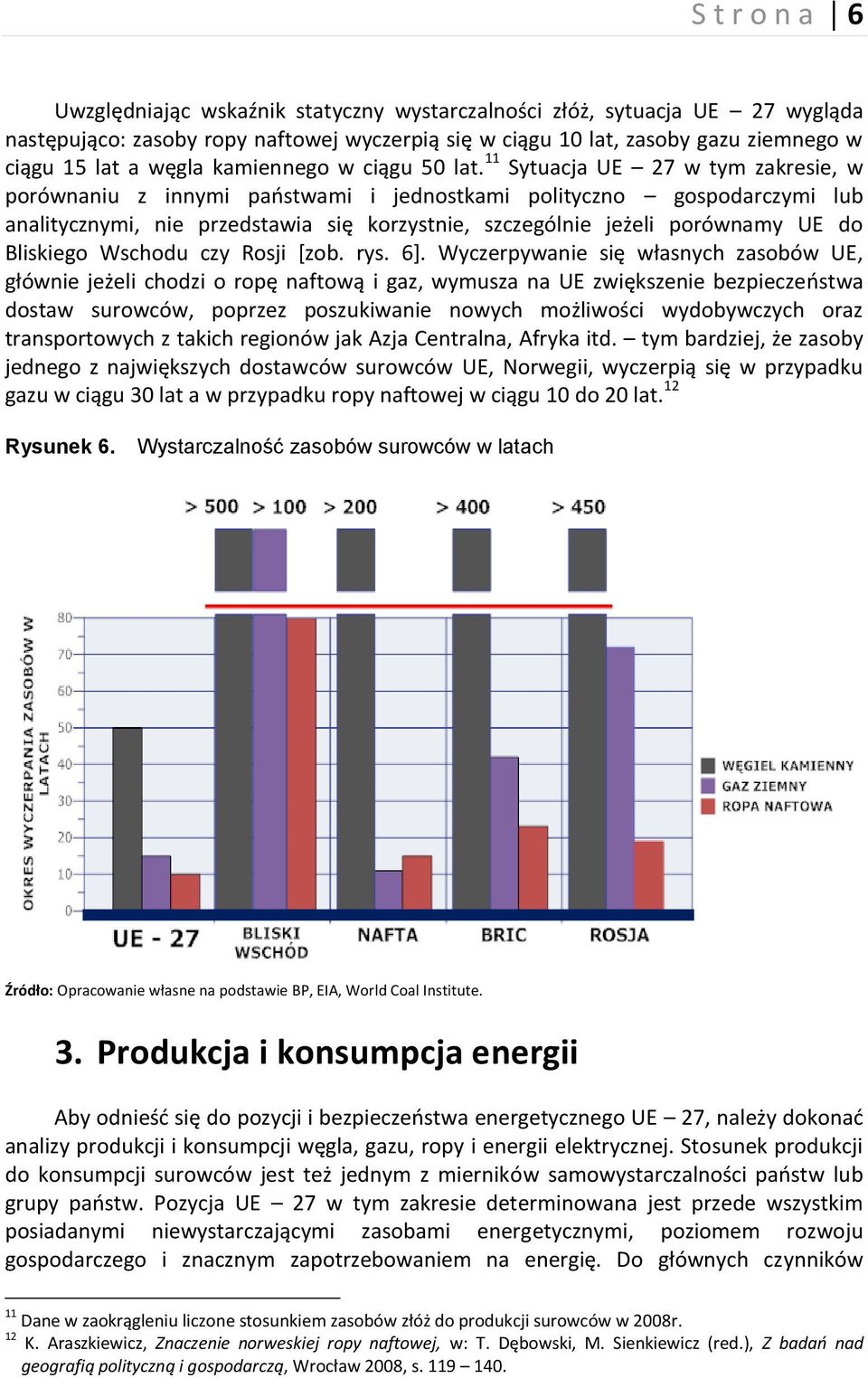 11 Sytuacja UE 27 w tym zakresie, w porównaniu z innymi paostwami i jednostkami polityczno gospodarczymi lub analitycznymi, nie przedstawia się korzystnie, szczególnie jeżeli porównamy UE do