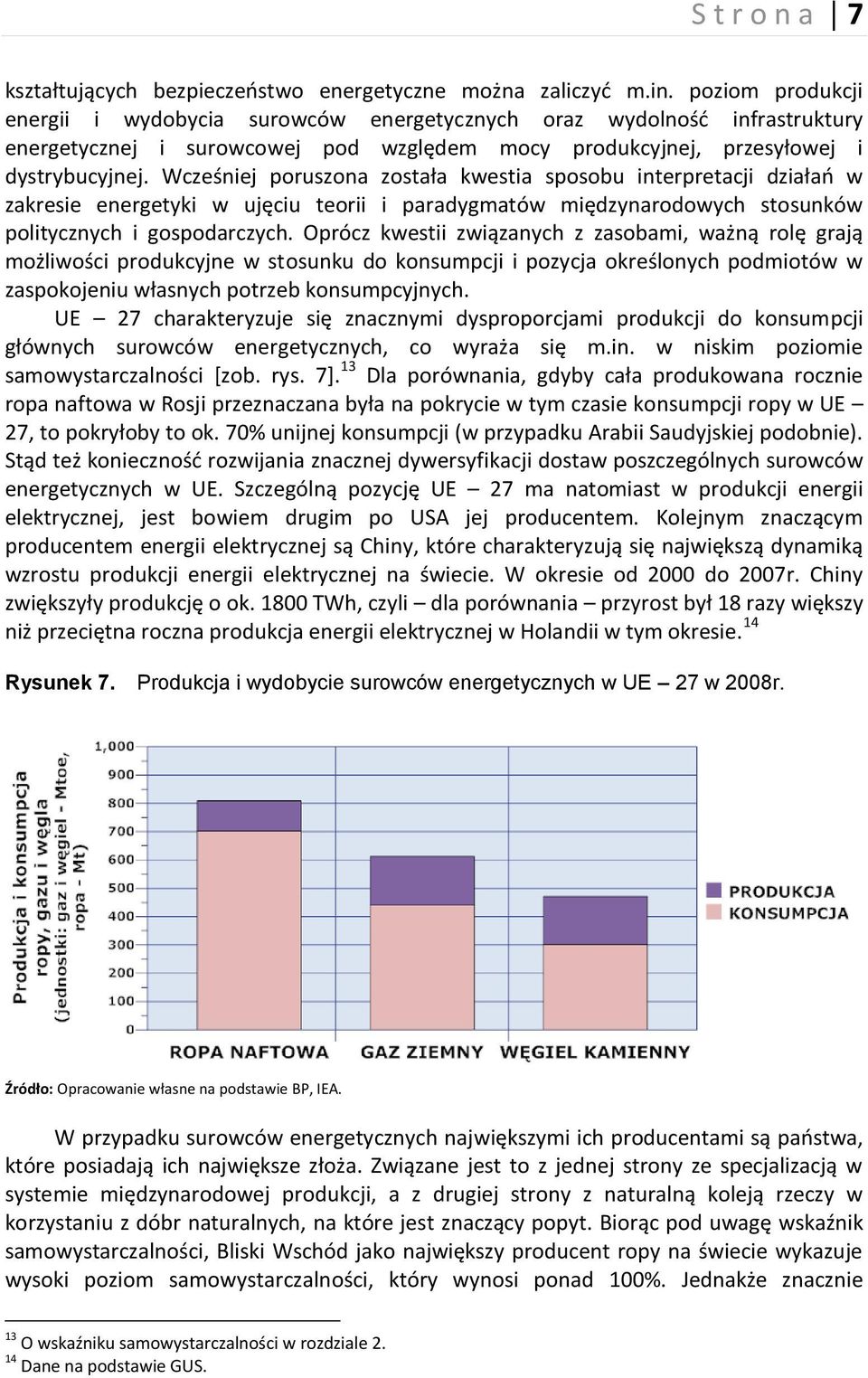 Wcześniej poruszona została kwestia sposobu interpretacji działao w zakresie energetyki w ujęciu teorii i paradygmatów międzynarodowych stosunków politycznych i gospodarczych.