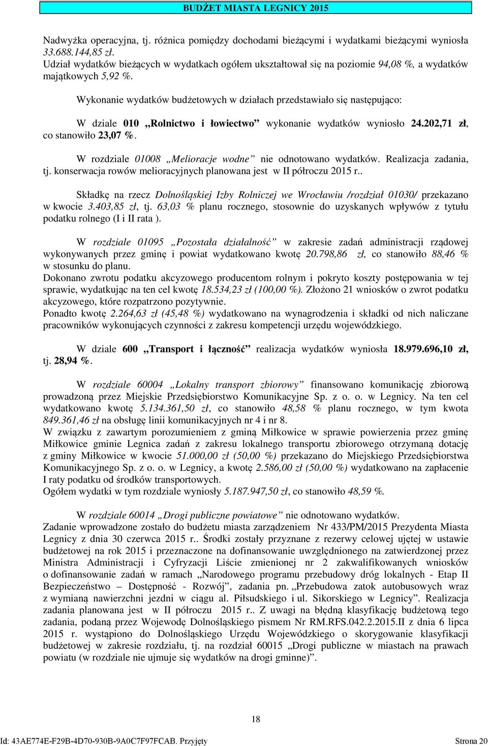 Wykonanie wydatków budżetowych w działach przedstawiało się następująco: W dziale 010 Rolnictwo i łowiectwo wykonanie wydatków wyniosło 24.202,71 zł, co stanowiło 23,07 %.