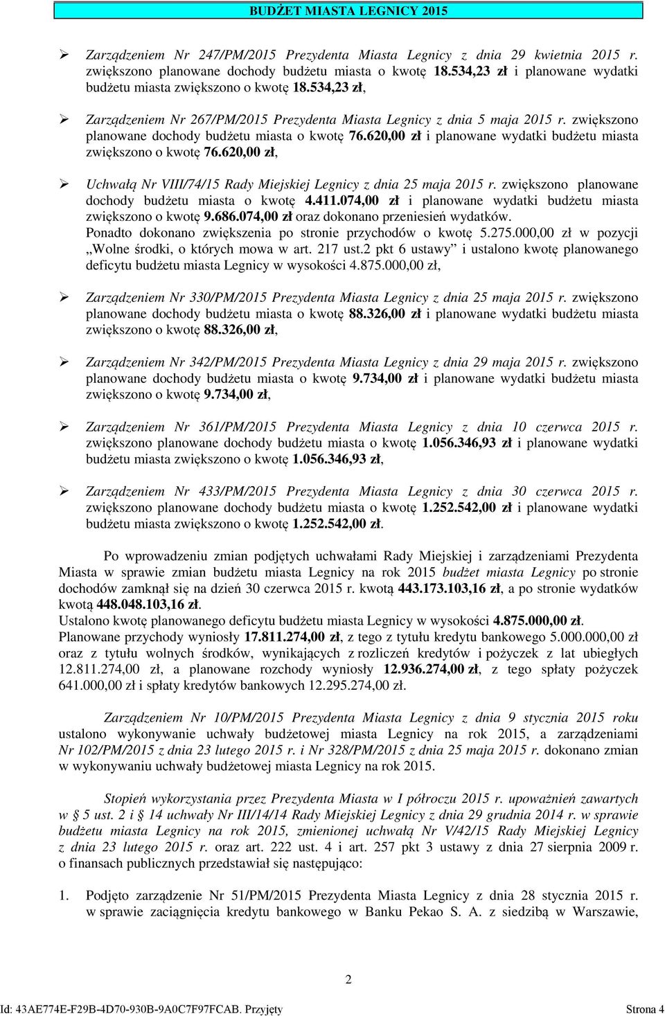 zwiększono planowane dochody budżetu miasta o kwotę 76.620,00 zł i planowane wydatki budżetu miasta zwiększono o kwotę 76.620,00 zł, Uchwałą Nr VIII/74/15 Rady Miejskiej Legnicy z dnia 25 maja 2015 r.