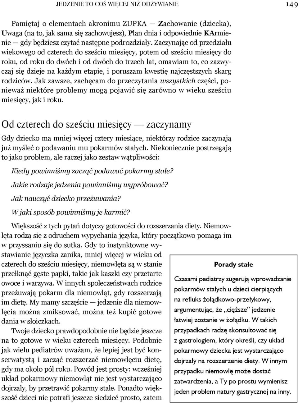 Zaczynając od przedziału wiekowego od czterech do sześciu miesięcy, potem od sześciu miesięcy do roku, od roku do dwóch i od dwóch do trzech lat, omawiam to, co zazwyczaj się dzieje na każdym etapie,