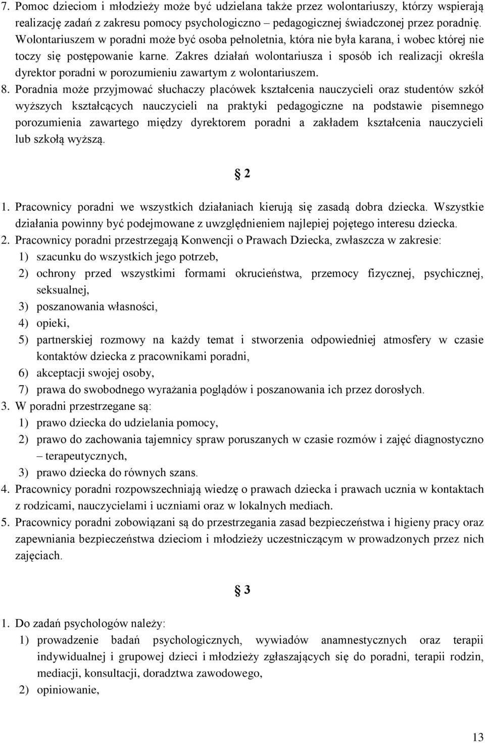 Zakres działań wolontariusza i sposób ich realizacji określa dyrektor poradni w porozumieniu zawartym z wolontariuszem. 8.