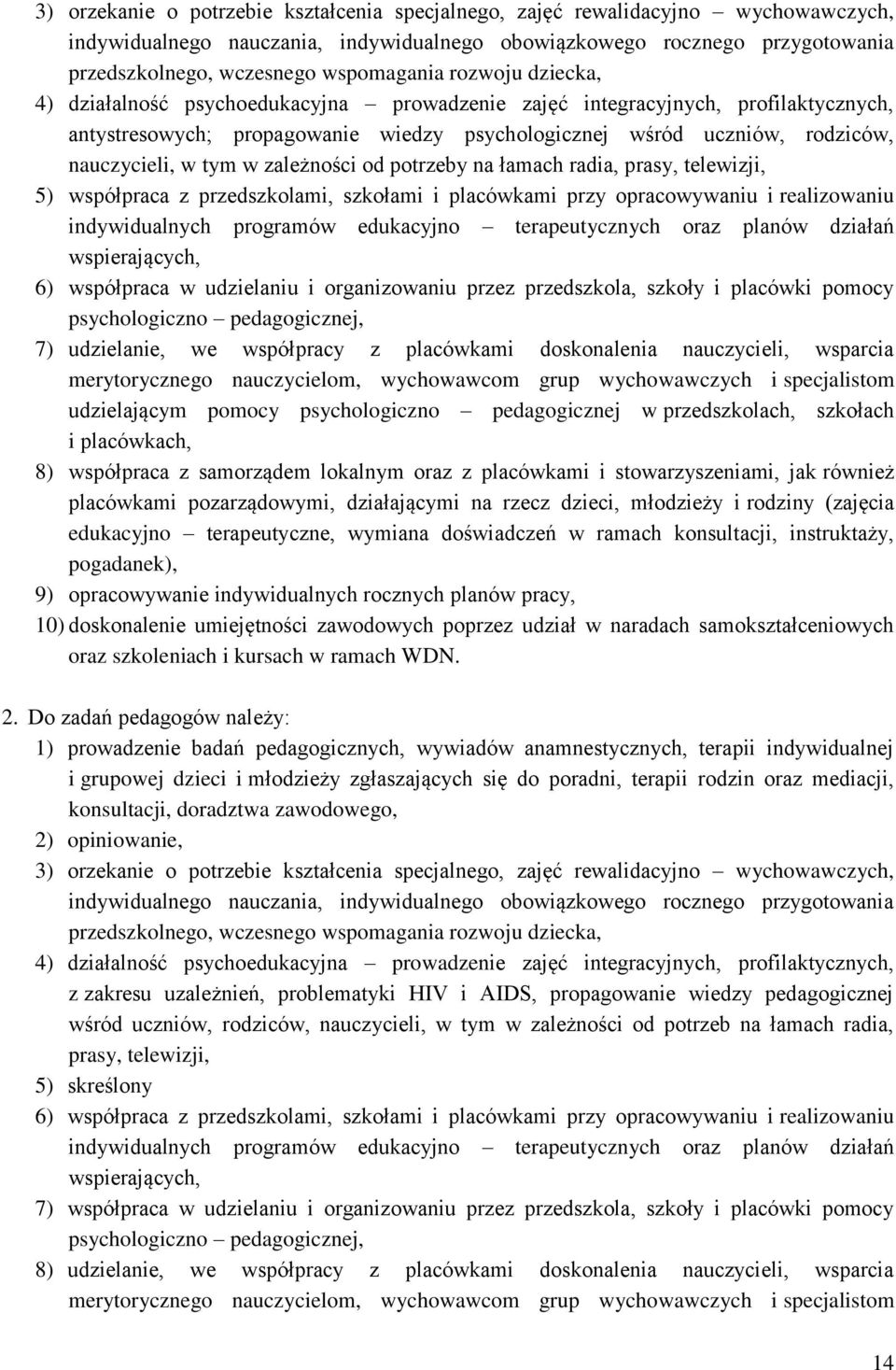 nauczycieli, w tym w zależności od potrzeby na łamach radia, prasy, telewizji, 5) współpraca z przedszkolami, szkołami i placówkami przy opracowywaniu i realizowaniu indywidualnych programów