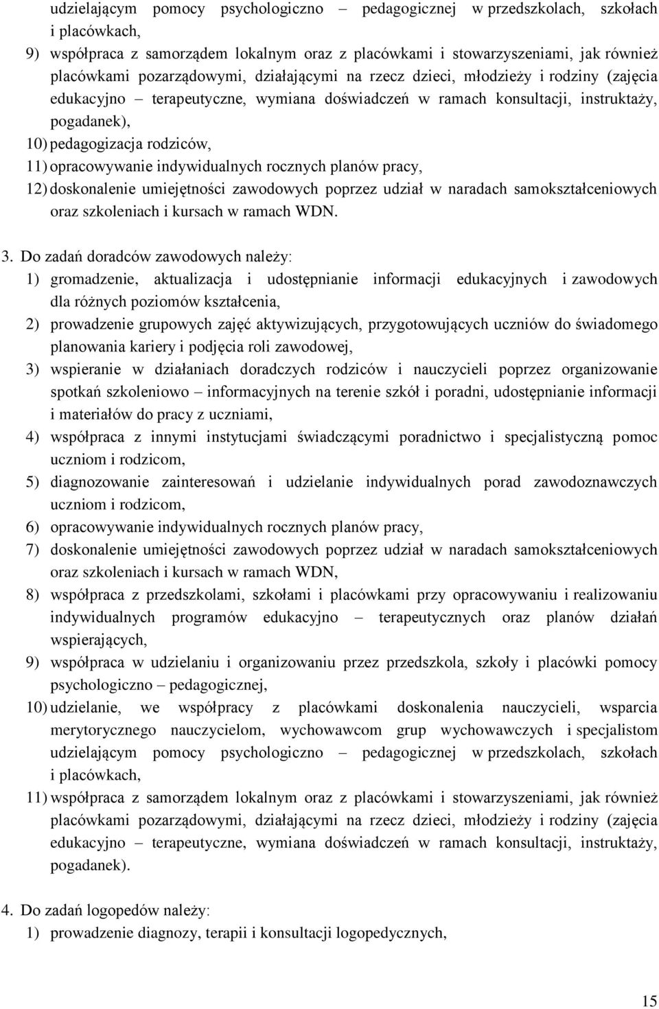 opracowywanie indywidualnych rocznych planów pracy, 12) doskonalenie umiejętności zawodowych poprzez udział w naradach samokształceniowych oraz szkoleniach i kursach w ramach WDN. 3.