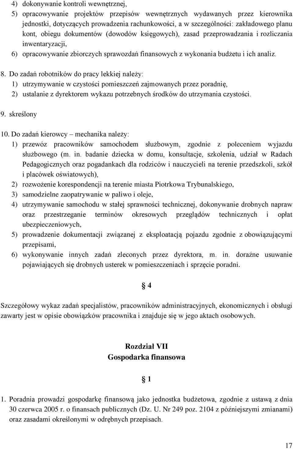 Do zadań robotników do pracy lekkiej należy: 1) utrzymywanie w czystości pomieszczeń zajmowanych przez poradnię, 2) ustalanie z dyrektorem wykazu potrzebnych środków do utrzymania czystości. 9.