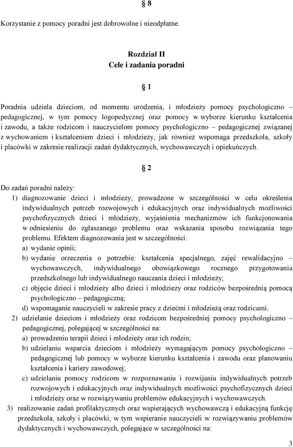 kształcenia i zawodu, a także rodzicom i nauczycielom pomocy psychologiczno pedagogicznej związanej z wychowaniem i kształceniem dzieci i młodzieży, jak również wspomaga przedszkola, szkoły i