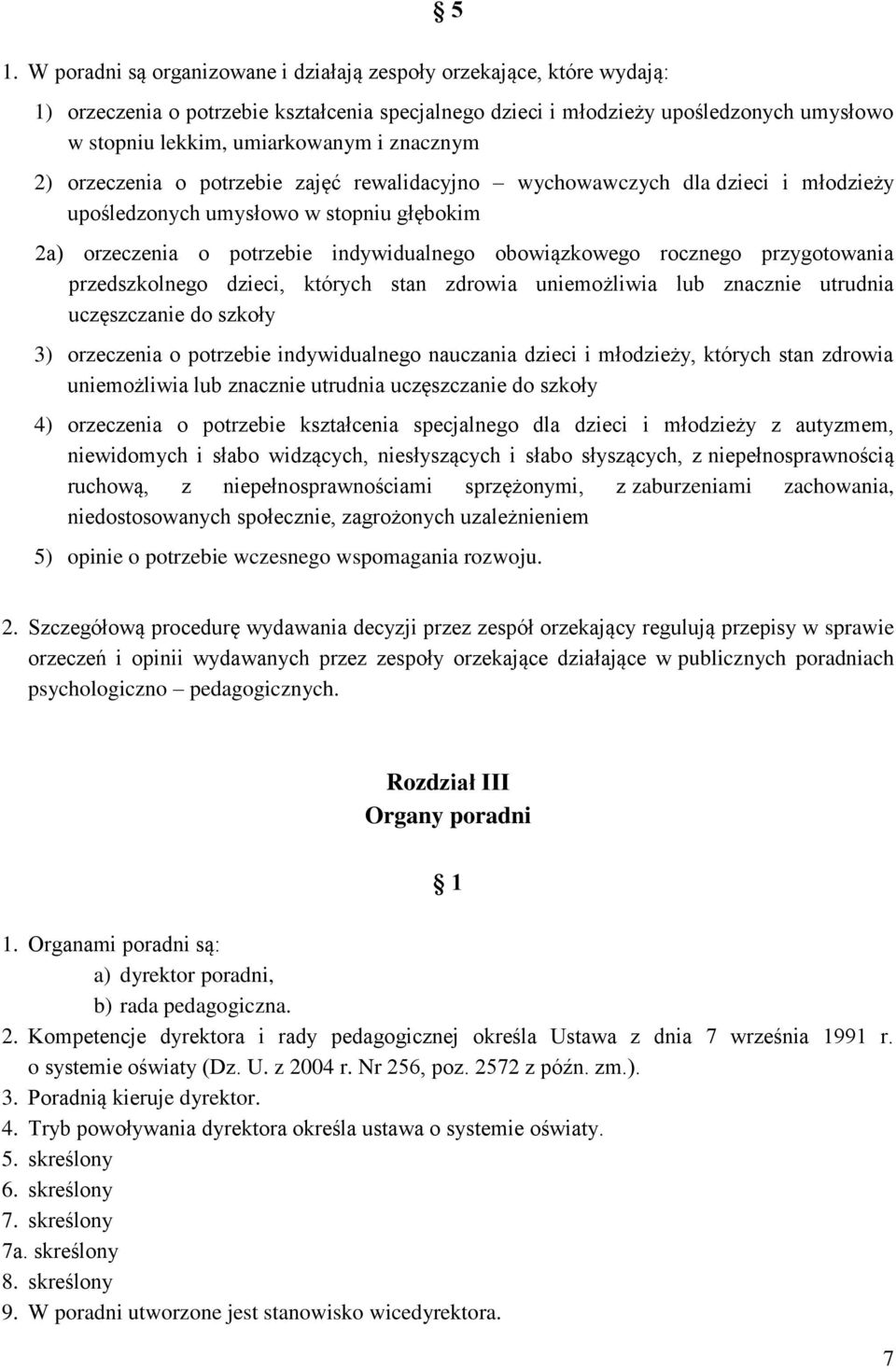 rocznego przygotowania przedszkolnego dzieci, których stan zdrowia uniemożliwia lub znacznie utrudnia uczęszczanie do szkoły 3) orzeczenia o potrzebie indywidualnego nauczania dzieci i młodzieży,