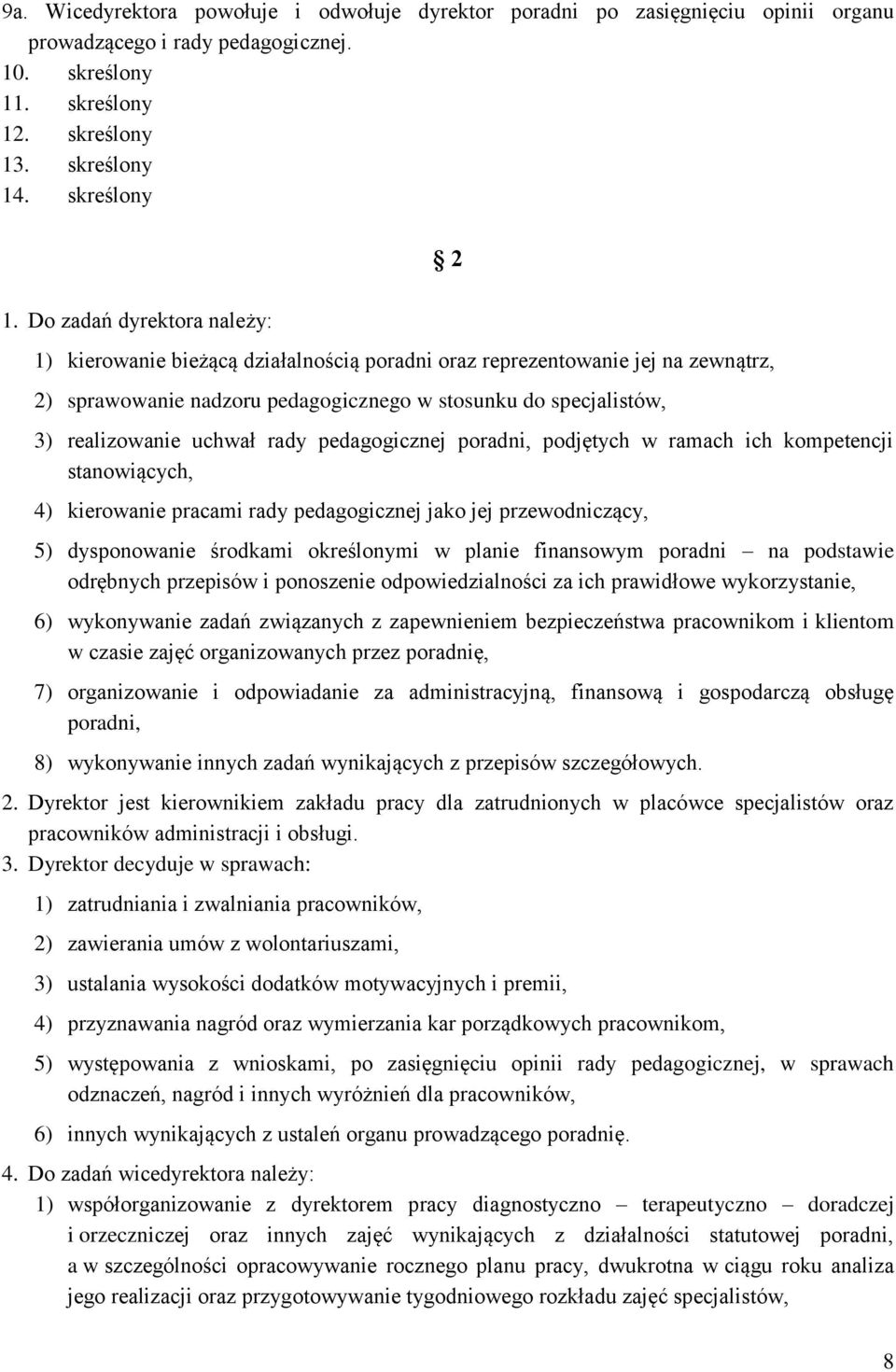 rady pedagogicznej poradni, podjętych w ramach ich kompetencji stanowiących, 4) kierowanie pracami rady pedagogicznej jako jej przewodniczący, 5) dysponowanie środkami określonymi w planie finansowym