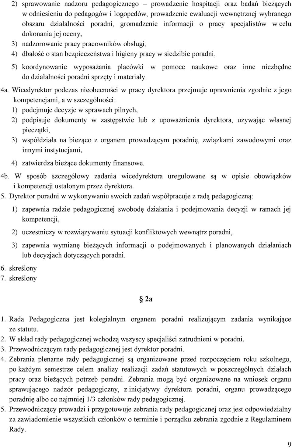 koordynowanie wyposażania placówki w pomoce naukowe oraz inne niezbędne do działalności poradni sprzęty i materiały. 4a.