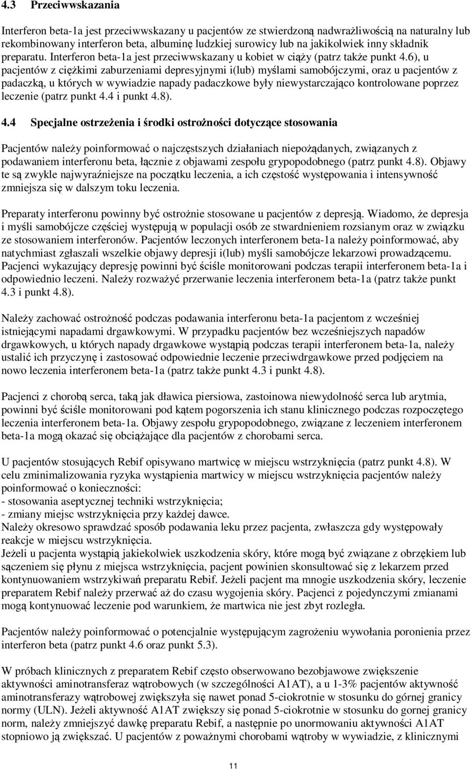 6), u pacjentów z ciężkimi zaburzeniami depresyjnymi i(lub) myślami samobójczymi, oraz u pacjentów z padaczką, u których w wywiadzie napady padaczkowe były niewystarczająco kontrolowane poprzez