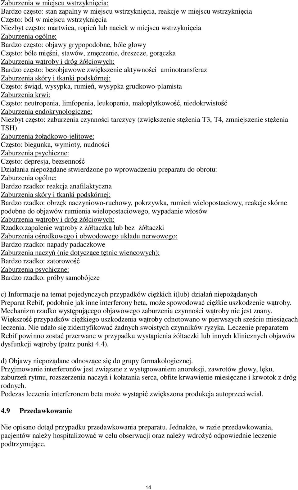 Bardzo często: bezobjawowe zwiększenie aktywności aminotransferaz Zaburzenia skóry i tkanki podskórnej: Często: świąd, wysypka, rumień, wysypka grudkowo-plamista Zaburzenia krwi: Często: neutropenia,