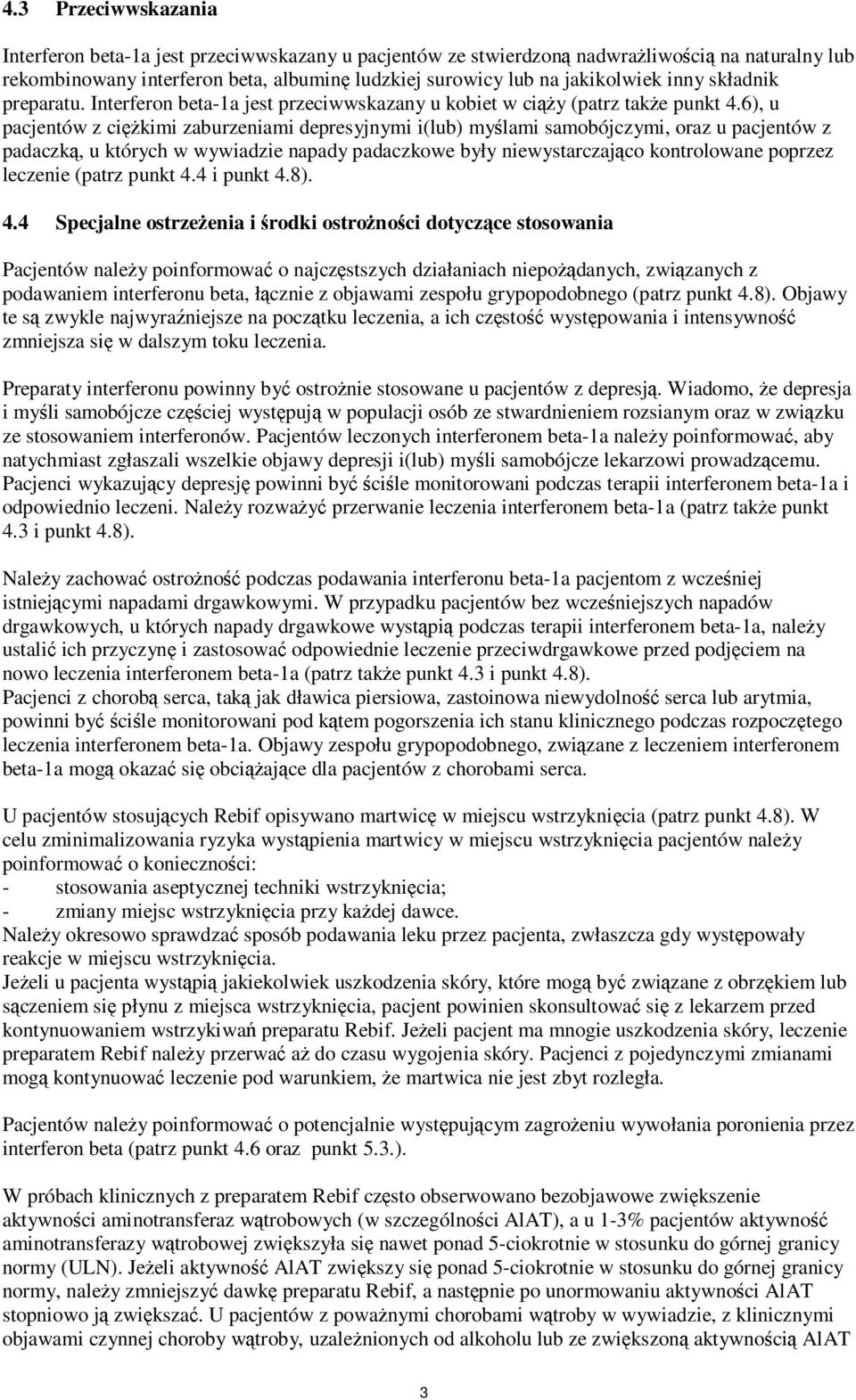 6), u pacjentów z ciężkimi zaburzeniami depresyjnymi i(lub) myślami samobójczymi, oraz u pacjentów z padaczką, u których w wywiadzie napady padaczkowe były niewystarczająco kontrolowane poprzez