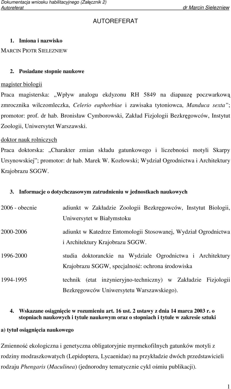 ; promotor: prof. dr hab. Bronisław Cymborowski, Zakład Fizjologii Bezkręgowców, Instytut Zoologii, Uniwersytet Warszawski.