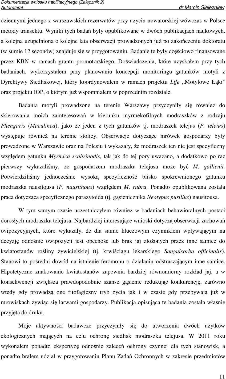 przygotowaniu. Badanie te były częściowo finansowane przez KBN w ramach grantu promotorskiego.