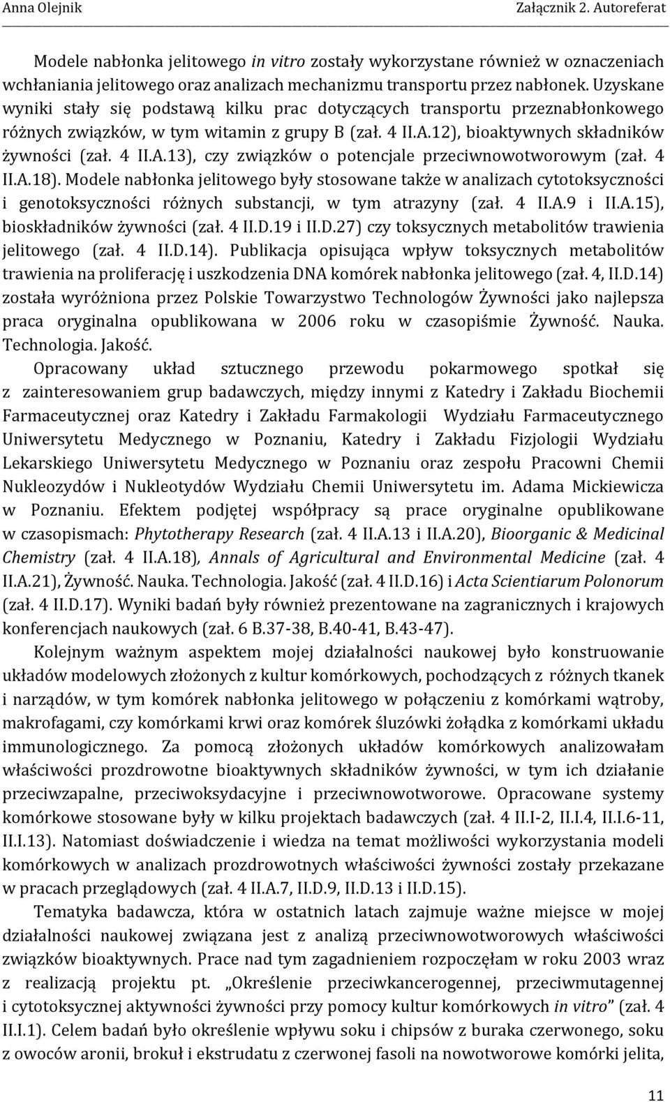 4 II.A.18). Modele nabłonka jelitowego były stosowane także w analizach cytotoksyczności i genotoksyczności różnych substancji, w tym atrazyny (zał. 4 II.A.9 i II.A.15), bioskładników żywności (zał.