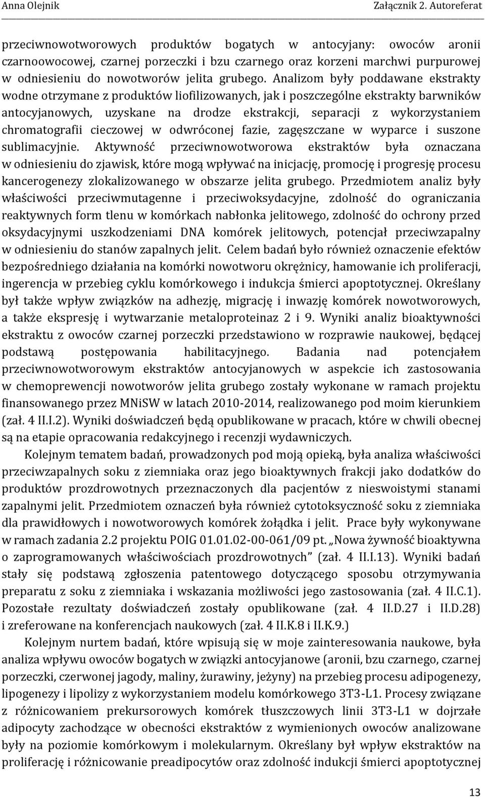 chromatografii cieczowej w odwróconej fazie, zagęszczane w wyparce i suszone sublimacyjnie.