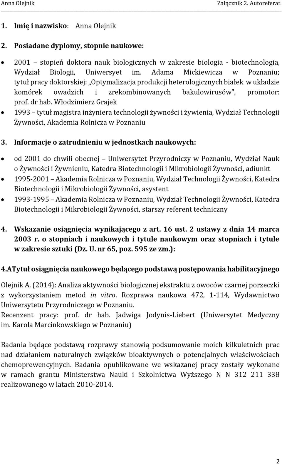 Włodzimierz Grajek 1993 tytuł magistra inżyniera technologii żywności i żywienia, Wydział Technologii Żywności, Akademia Rolnicza w Poznaniu 3.
