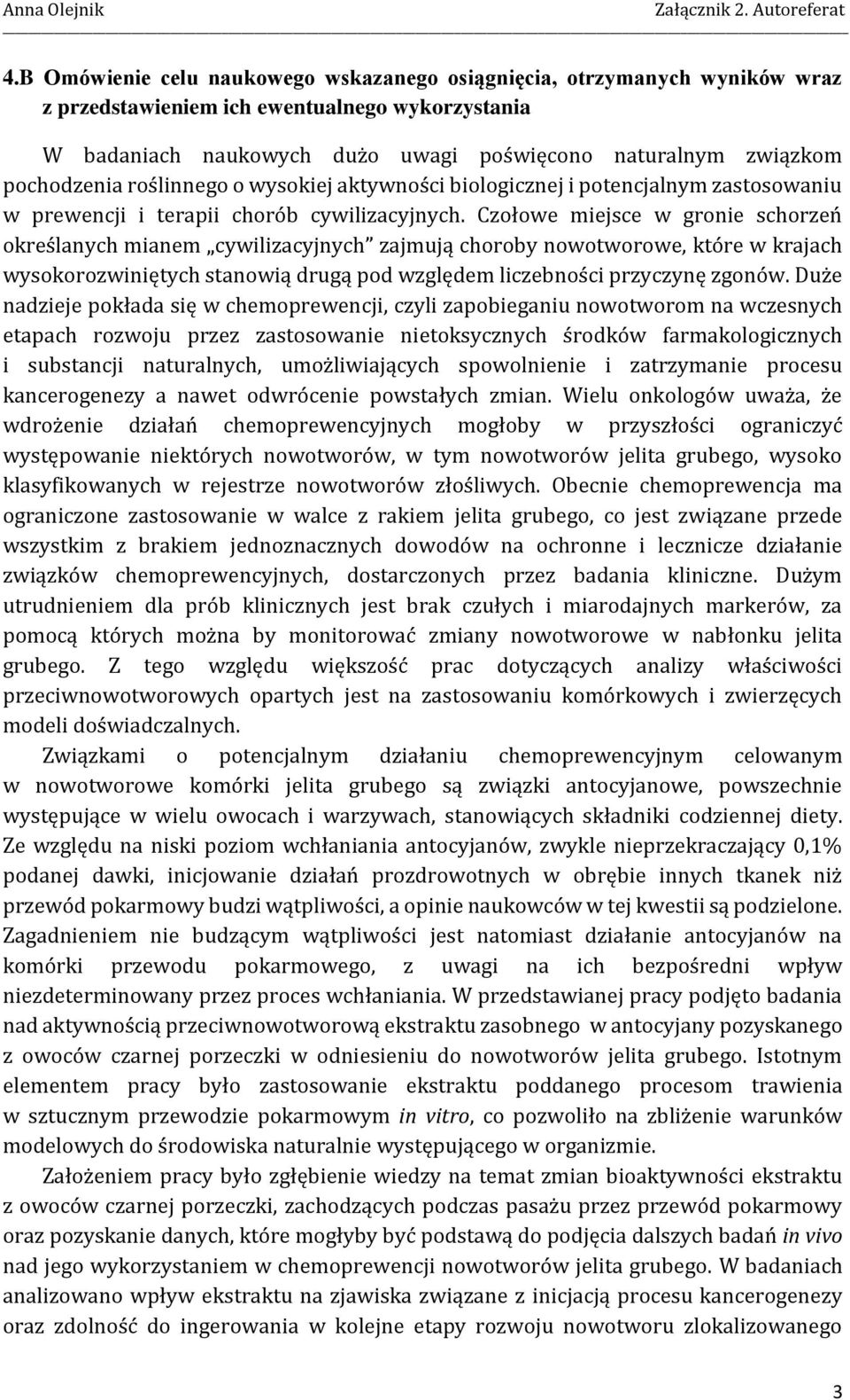 Czołowe miejsce w gronie schorzeń określanych mianem cywilizacyjnych zajmują choroby nowotworowe, które w krajach wysokorozwiniętych stanowią drugą pod względem liczebności przyczynę zgonów.