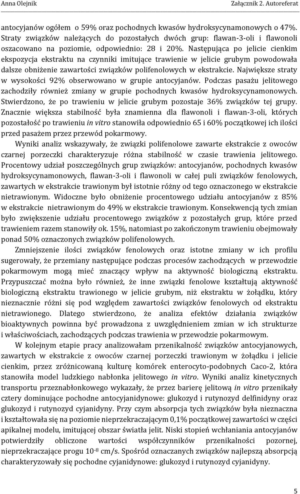 Następująca po jelicie cienkim ekspozycja ekstraktu na czynniki imitujące trawienie w jelicie grubym powodowała dalsze obniżenie zawartości związków polifenolowych w ekstrakcie.