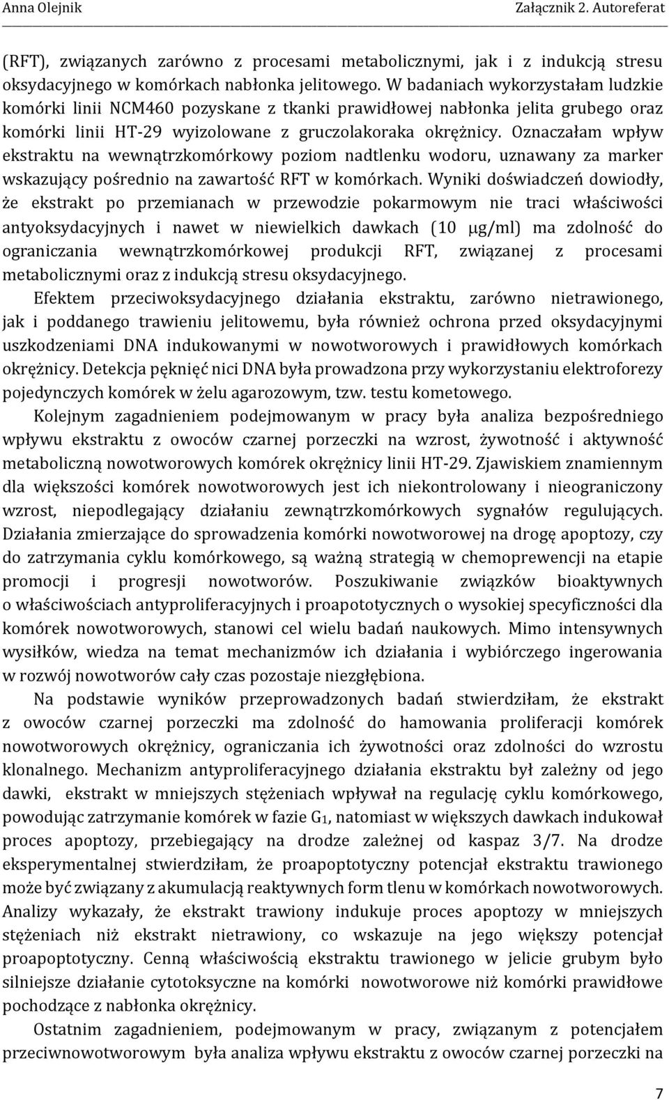 Oznaczałam wpływ ekstraktu na wewnątrzkomórkowy poziom nadtlenku wodoru, uznawany za marker wskazujący pośrednio na zawartość RFT w komórkach.