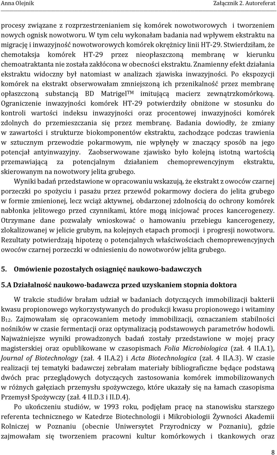 Stwierdziłam, że chemotaksja komórek HT-29 przez nieopłaszczoną membranę w kierunku chemoatraktanta nie została zakłócona w obecności ekstraktu.