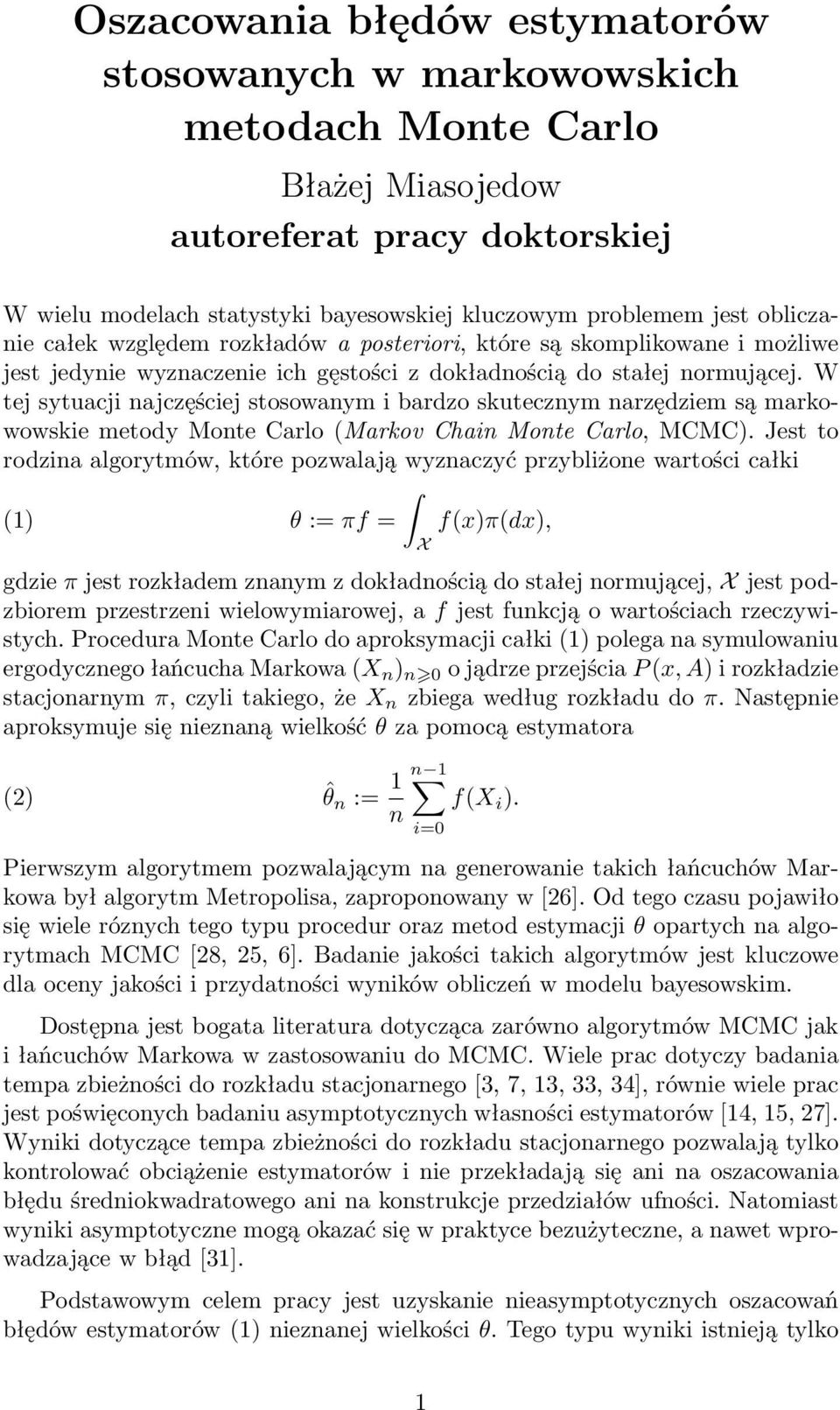 W tej sytuacji najczęściej stosowanym i bardzo skutecznym narzędziem są markowowskie metody Monte Carlo (Markov Chain Monte Carlo, MCMC).