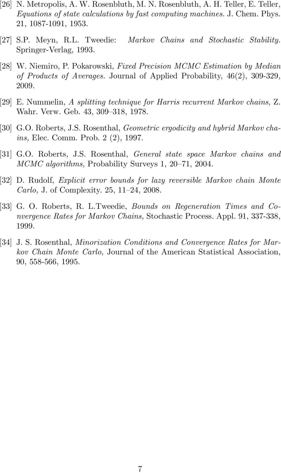 Journal of Applied Probability, 46(2), 309-329, 2009. [29] E. Nummelin, A splitting technique for Harris recurrent Markov chains, Z. Wahr. Verw. Geb. 43, 309 318, 1978. [30] G.O. Roberts, J.S.