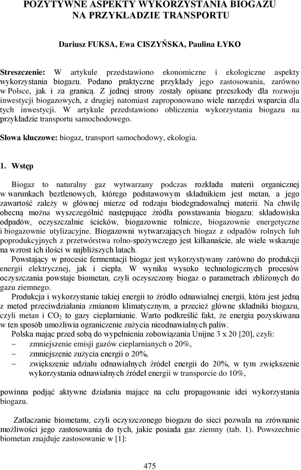 Z jednej strony zostały opisane przeszkody dla rozwoju inwestycji biogazowych, z drugiej natomiast zaproponowano wiele narzędzi wsparcia dla tych inwestycji.