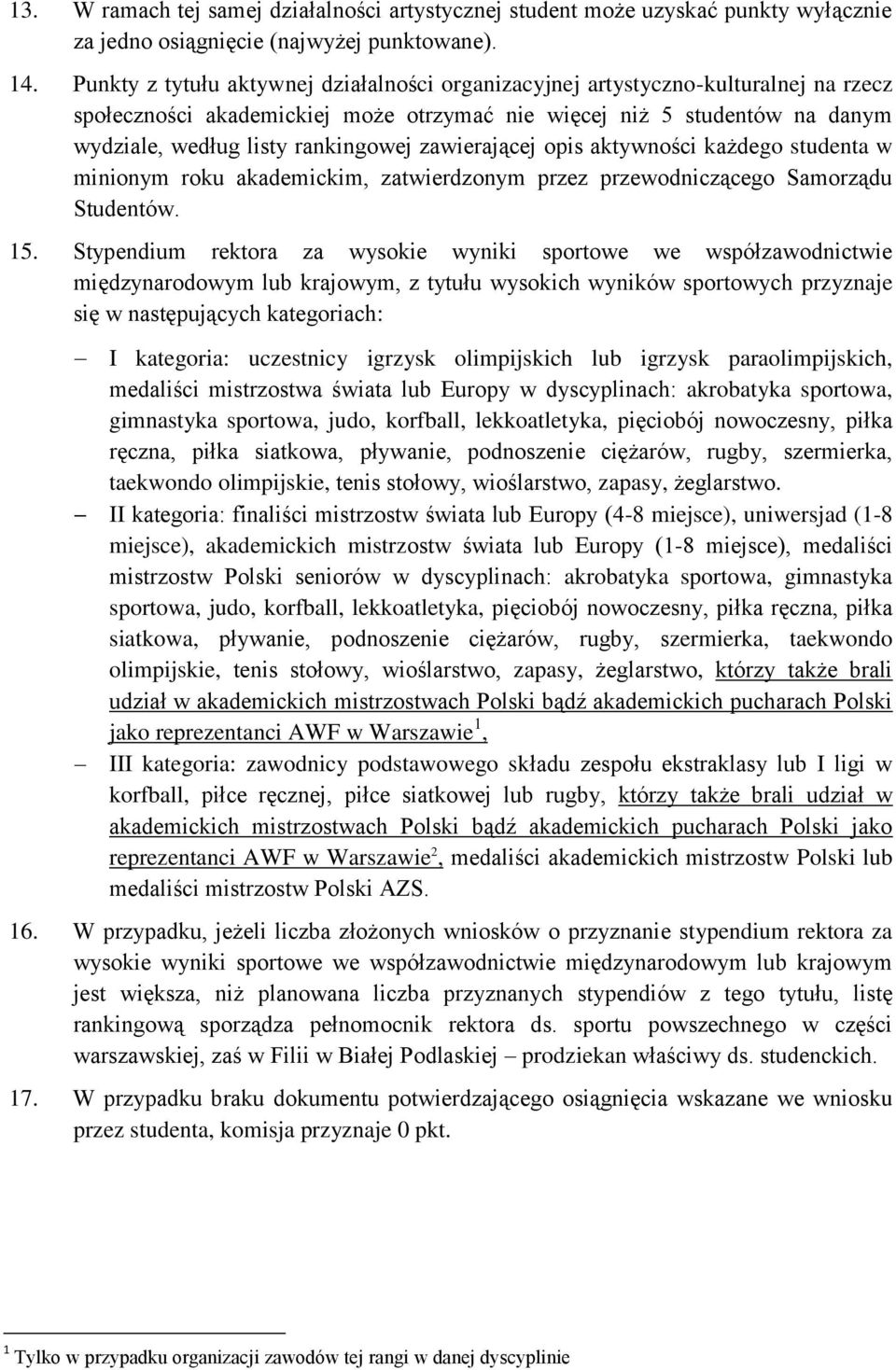 zawierającej opis aktywności każdego studenta w minionym roku akademickim, zatwierdzonym przez przewodniczącego Samorządu Studentów. 1.