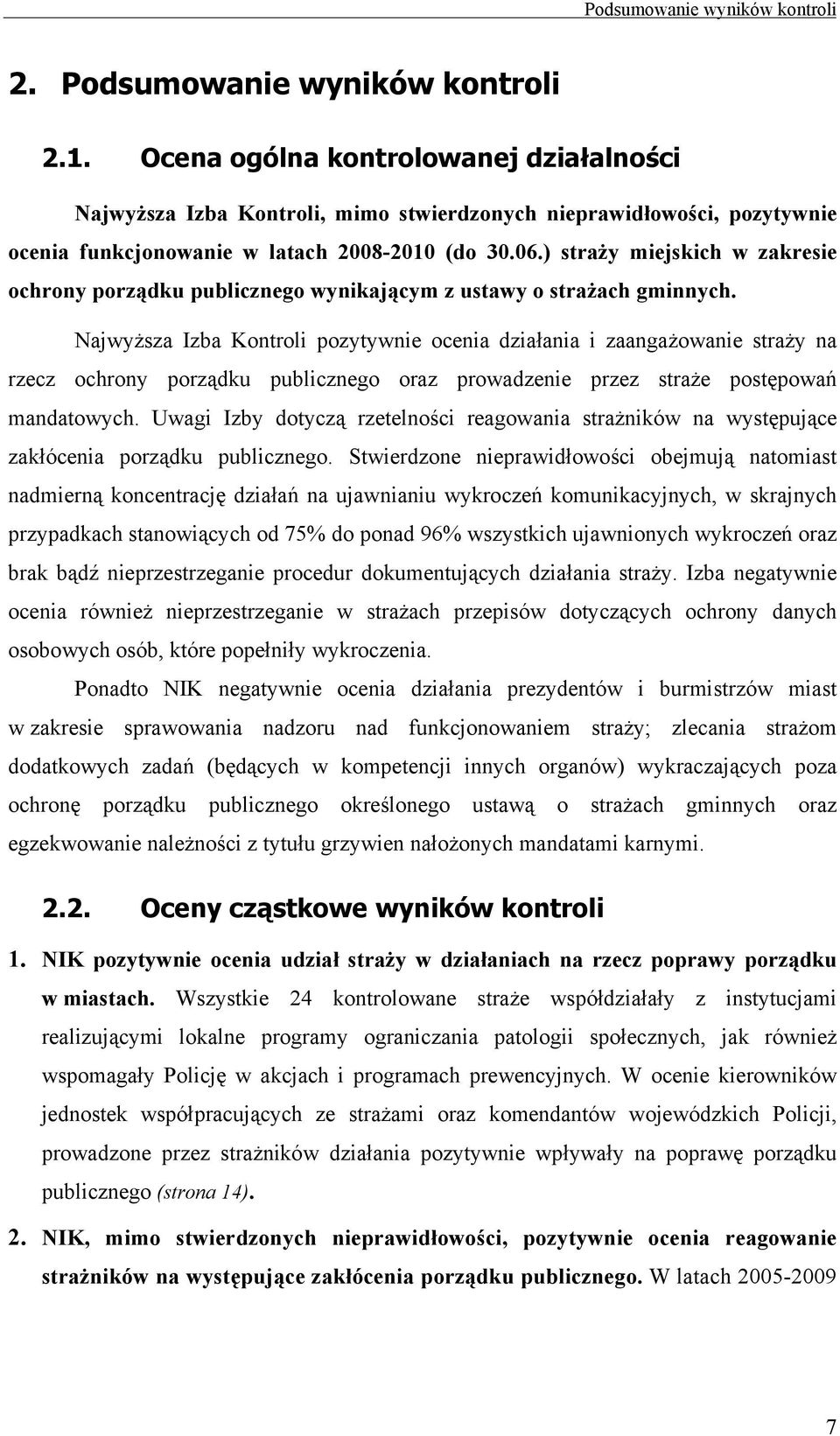 ) straży miejskich w zakresie ochrony porządku publicznego wynikającym z ustawy o strażach gminnych.